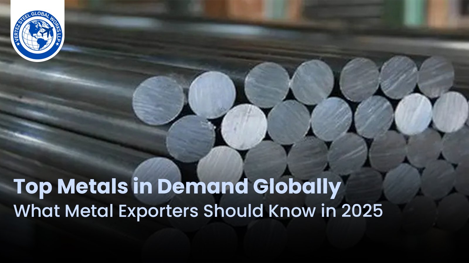Top+Metals+in+Demand+Globally%3A+What+Metal+Exporters+Should+Know+in+2025