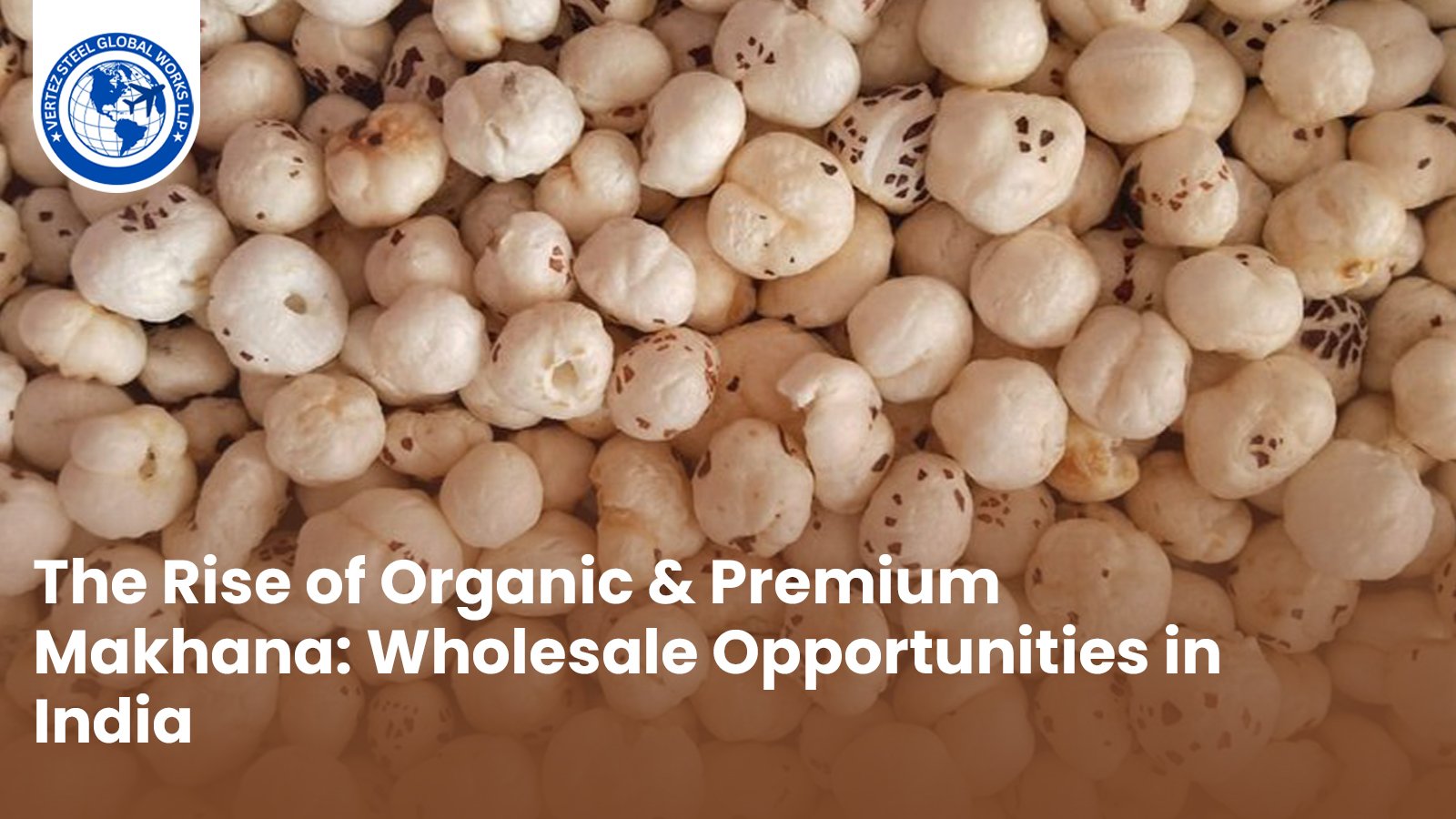 The+Rise+of+Organic+%26+Premium+Makhana%3A+Wholesale+Opportunities+in+India